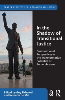Hardcover In the Shadow of Transitional Justice: Cross-National Perspectives on the Transformative Potential of Remembrance Book