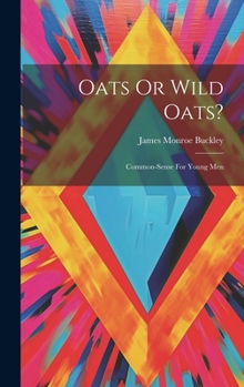 Hardcover Oats Or Wild Oats?: Common-sense For Young Men Book