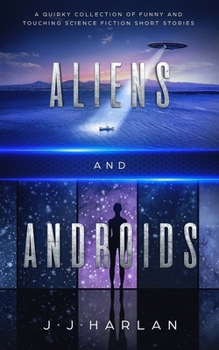 Paperback Aliens and Androids: A Quirky Collection of Funny and Touching Science Fiction Short Stories Book