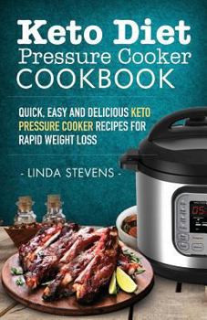Paperback Keto Diet Pressure Cooker Cookbook: Quick, Easy and Delicious Keto Pressure Cooker Recipes for Rapid Weight Loss Book