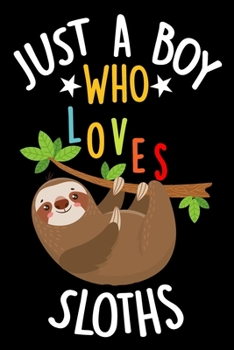 Paperback Just a Boy Who Loves Sloths Notebook Journal: Lined Journals Notebooks Gifts For Boys Who love Sloths - Perfect 120 Pages Lined Diary Book For Kids Wh Book