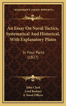 Hardcover An Essay On Naval Tactics, Systematical And Historical, With Explanatory Plates: In Four Parts (1827) Book