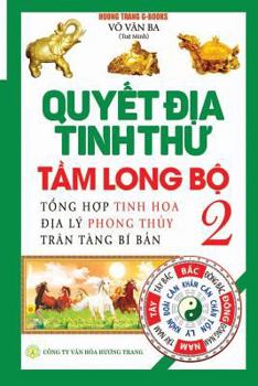Quyết địa tinh thư - Tầm Long Bộ - Tập 2: Tổng hợp tinh hoa địa lý phong thủy - Trân tàng bí bản