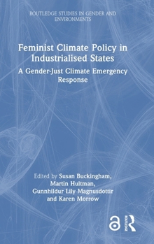 Feminist Climate Policy in Industrialised States: A Gender-Just Climate Emergency Response (Routledge Studies in Gender and Environments)