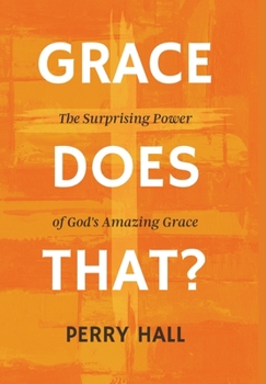 Hardcover Grace Does That?: The Surprising Power of God's Amazing Grace Book