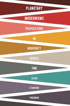Planetary Modernisms: Provocations on Modernity Across Time - Book  of the Modernist Latitudes