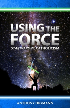 Paperback Using the Force: Star Wars and Catholicism Book