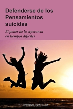 Paperback Defenderse de los Pensamientos suicidas: El Poder de la Esperanza en Tiempos Difíciles [Spanish] Book