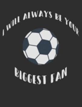 Paperback I Will Always Be Your Biggest Fan: Soccer Team Leader, Coach White Lined Paper Notebook Sports Fan Gift Book