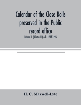 Calendar of the Close rolls preserved in the Public record office. Prepared under the superintendence of the deputy keeper of the records Edward I. (V