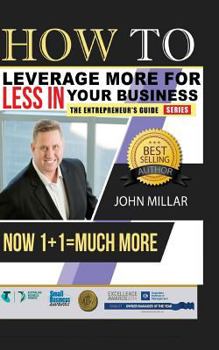 Paperback How To Leverage More For Less In Your Business: Now 1+1 = Much More Book