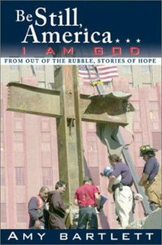 Paperback Be Still, America-- I Am God: From Out of the Rubble, Stories of Hope Book