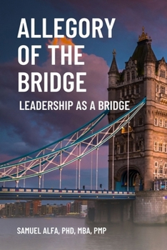 Paperback Allegory Of The Bridge - Leadership As A Bridge: Leadership As A Bridge [Large Print] Book