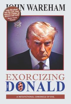 Paperback Exorcizing The Donald: A Metafictional Chronicle of Evil Book