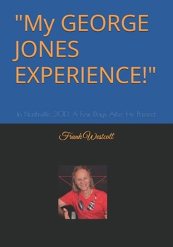 Paperback My GEORGE JONES EXPERIENCE: In Nashville 2013 A Few Days After He Passed Book