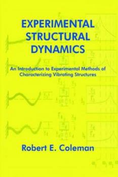 Paperback Experimental Structural Dynamics: An Introduction to Experimental Methods of Characterizing Vibrating Structures Book