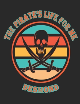 The Pirate's Life For Me Desmond: 8.5x11. 110 page. College Rule. Funny Pirate Vintage Skull Crossbone Sword journal composition book (Notebook School Office Supplies)