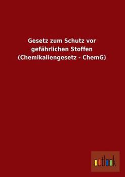 Paperback Gesetz Zum Schutz VOR Gefahrlichen Stoffen (Chemikaliengesetz - Chemg) [German] Book