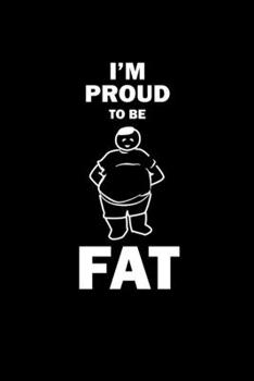 I'm Proud to Be Fat Journal: 110 Pages