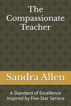 Paperback The Compassionate Teacher: A Standard of Excellence Inspired by Five-Star Service Book
