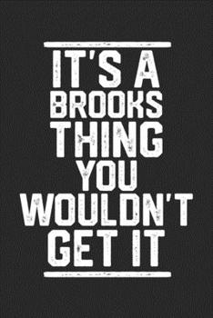 Paperback It's a Brooks Thing You Wouldn't Get It: Blank Lined Journal - great for Notes, To Do List, Tracking (6 x 9 120 pages) Book