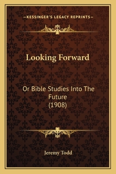 Paperback Looking Forward: Or Bible Studies Into The Future (1908) Book