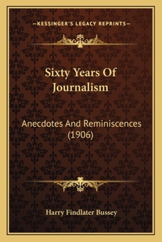 Paperback Sixty Years Of Journalism: Anecdotes And Reminiscences (1906) Book