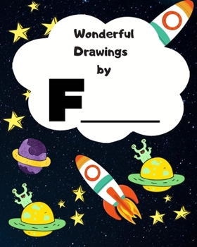 Wonderful Drawings By F_______: Sketchbook for Boys, Blank paper for drawing and creative doodling or writing. Space themed design 8x10 120 Pages