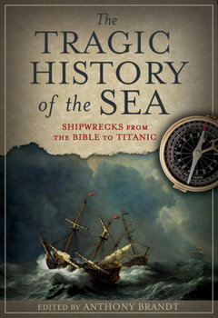 The Tragic History of the Sea: Shipwrecks from the Bible to Titanic