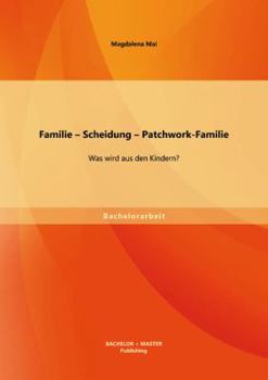 Familie - Scheidung - Patchwork-Familie: Was wird aus den Kindern?