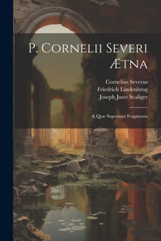 Paperback P. Cornelii Severi Ætna: & Quæ Supersunt Fragmenta [Latin] Book