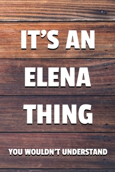 Paperback It's an Elena Thing You Wouldn't Understand: 6x9" Dot Bullet Notebook/Journal Funny Gift Idea Book