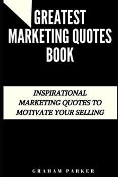 Paperback Greatest Marketing Quotes Book: Inspirational Marketing Quotes to Motivate Your Selling Book