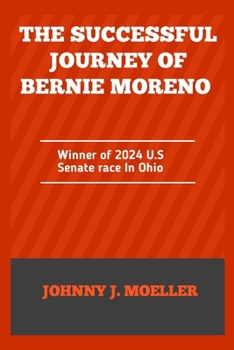 The successful Journey of Bernie Moreno: Winner of the 2024 U.S Senate race In Ohio
