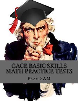 Paperback GACE Basic Skills Math Practice Tests: Study Guide with 3 Practice GACE Tests for the GACE Program Admission Test in Mathematics (201) (GACE Basic Skills Test Prep Study Guide Series) Book