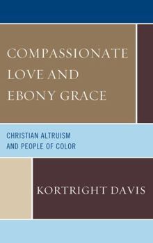 Paperback Compassionate Love and Ebony Grace: Christian Altruism and People of Color Book