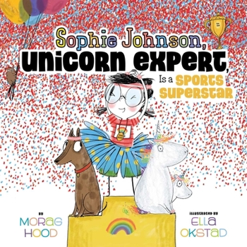 Sophie Johnson, Unicorn Expert, Is a Sports Superstar - Book  of the Sophie Johnson, Unicorn Expert