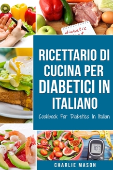 Paperback Ricettario Di &#8232;Cucina Per Diabetici In Italiano/ Cookbook For Diabetics In Italian: Ricette Deliziose ed Equilibrate Rese Facili [Italian] Book