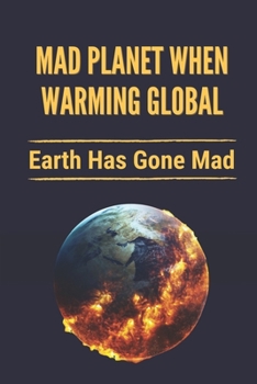 Paperback Mad Planet When Warming Global: Earth Has Gone Mad: Influences Of Mad Planet Book