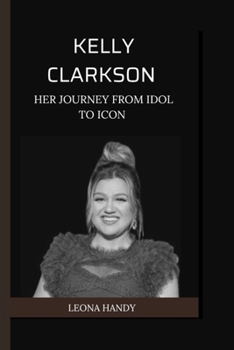 Paperback Kelly Clarkson: Her Journey from Idol to Icon Book