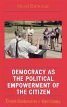 Democracy as the Political Empowerment of the Citizen: Direct-Deliberative e-Democracy