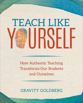 Paperback Teach Like Yourself: How Authentic Teaching Transforms Our Students and Ourselves Book