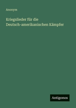 Paperback Kriegslieder für die Deutsch-amerikanischen Kämpfer [German] Book