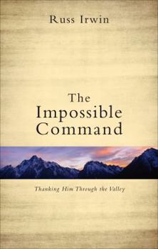 Paperback The Impossible Command: Thanking Him Through the Valley Book