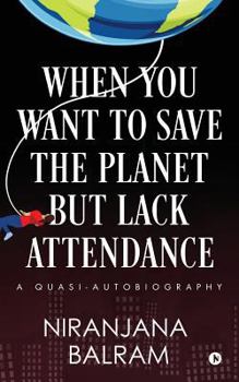Paperback When You Want to Save the Planet but Lack Attendance: A Quasi-Autobiography Book