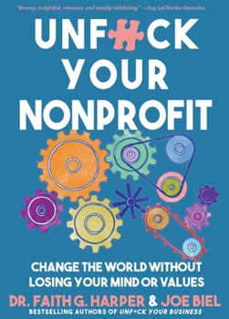 Paperback Unfuck Your Nonprofit: Change the World Without Losing Your Mind or Values Book