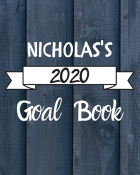 Nicholas's 2020 Goal Book: 2020 New Year Planner Goal Journal Gift for Nicholas / Notebook / Diary / Unique Greeting Card Alternative