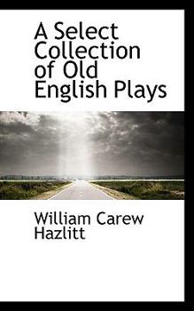 Paperback A Select Collection of Old English Plays Book