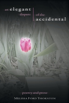 Paperback An Elegant Dispute of the Accidental: A Collection of Poetry and Prose Volume 1 Book