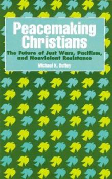 Paperback Peacemaking Christians: The Future of Just Wars, Pacifism, and Nonviolent Resistance Book